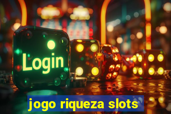 jogo riqueza slots